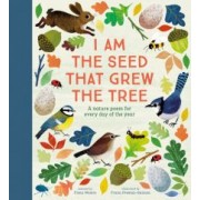 I Am the Seed That Grew the Tree. A Nature Poem for Every Day of the Year