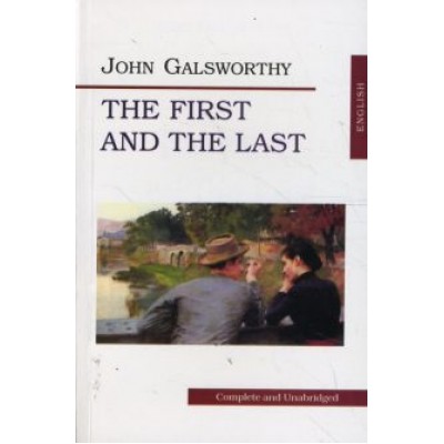 John Galsworthy: The First and the Last John Galsworthy: The First and the Last
