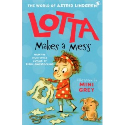 Astrid Lindgren: Lotta Makes Mess Astrid Lindgren: Lotta Makes Mess