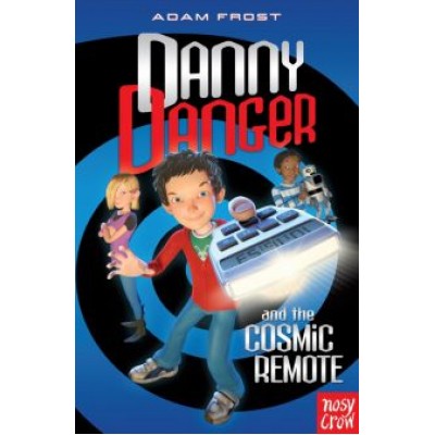 Adam Frost: Danny Danger and the Cosmic Remote Adam Frost: Danny Danger and the Cosmic Remote