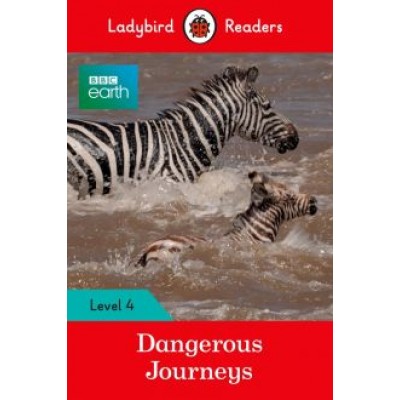 BBC Earth. Dangerous Journeys. Level 4 BBC Earth. Dangerous Journeys. Level 4