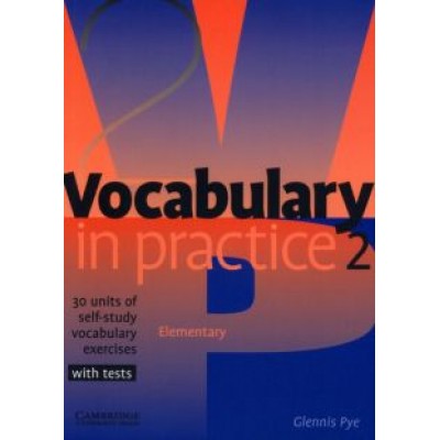 Glennis Pye: Vocabulary in Practice 2. Elementary. 30 units of self-study vocabulary exercises with tests Glennis Pye: Vocabulary in Practice 2. Elementary. 30 units of self-study vocabulary exercises with tests