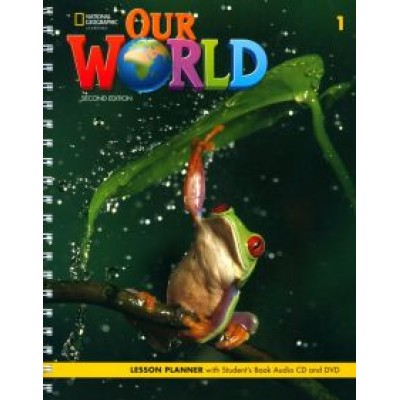 Our World. 2nd Edition. Level 1. Lesson Planner (+Audio CD, +DVD) Our World. 2nd Edition. Level 1. Lesson Planner (+Audio CD, +DVD)