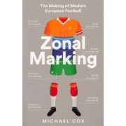 Michael Cox: Zonal Marking. The Making of Modern European Football