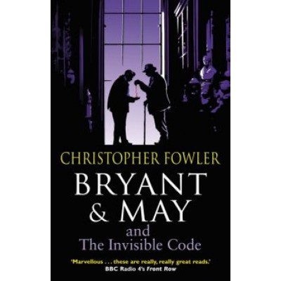 Christopher Fowler: Bryant & May and the Invisible Code Christopher Fowler: Bryant & May and the Invisible Code