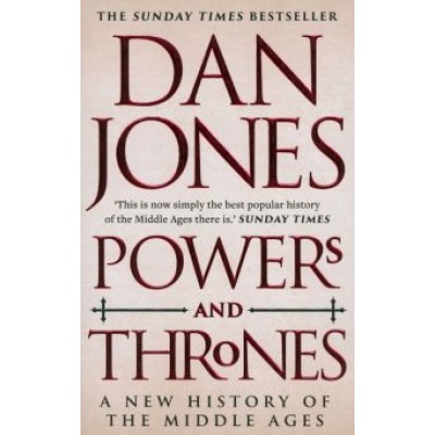 Dan Jones: Powers and Thrones. A New History of the Middle Ages Dan Jones: Powers and Thrones. A New History of the Middle Ages