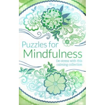 Eric Saunders: Puzzles for Mindfulness. De-stress with this calming collection Eric Saunders: Puzzles for Mindfulness. De-stress with this calming collection