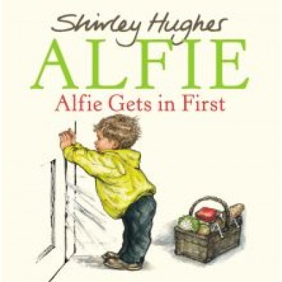 Shirley Hughes: Alfie Gets In First Shirley Hughes: Alfie Gets In First