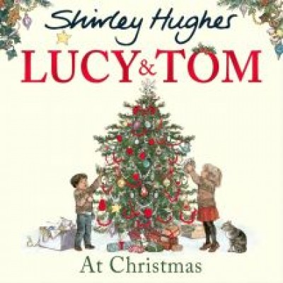 Shirley Hughes: Lucy and Tom at Christmas Shirley Hughes: Lucy and Tom at Christmas