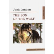 Джек Лондон: The Son of Wolf. An Odyssey of the North