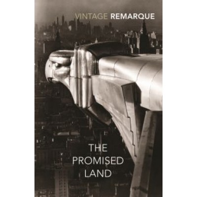 Erich Remarque: The Promised Land Erich Remarque: The Promised Land