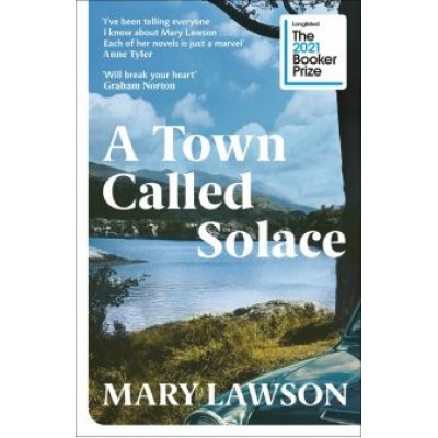 Mary Lawson: A Town Called Solace Mary Lawson: A Town Called Solace