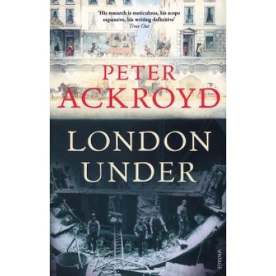 Peter Ackroyd: London Under Peter Ackroyd: London Under