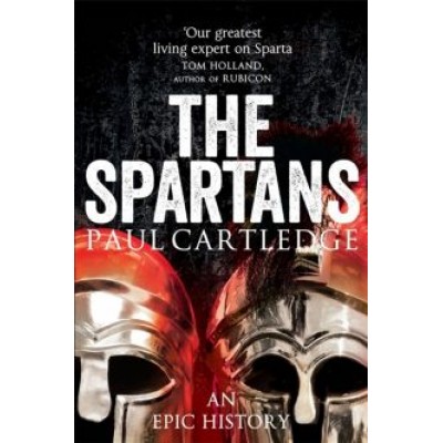 Paul Cartledge: The Spartans. An Epic History Paul Cartledge: The Spartans. An Epic History