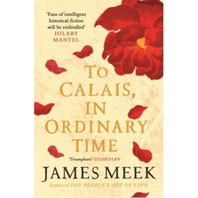 James Meek: To Calais, In Ordinary Time James Meek: To Calais, In Ordinary Time