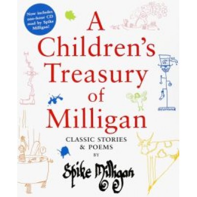 Spike Milligan: A Children's Treasury of Milligan. Classic Stories and Poems by Spike Milligan Spike Milligan: A Children's Treasury of Milligan. Classic Stories and Poems by Spike Milligan