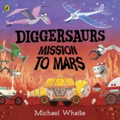 Michael Whaite: Diggersaurs. Mission to Mars Michael Whaite: Diggersaurs. Mission to Mars