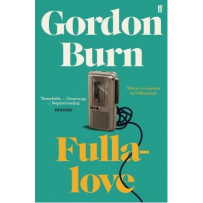 Gordon Burn: Fullalove Gordon Burn: Fullalove