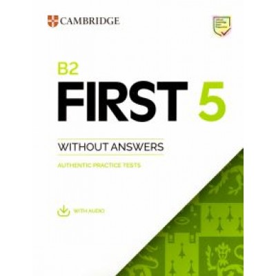 B2 First 5. Student's Book without Answers with Audio. Authentic Practice Tests B2 First 5. Student's Book without Answers with Audio. Authentic Practice Tests