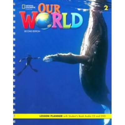Our World. 2nd Edition. Level 2. Lesson Planner (+Audio CD, +DVD) Our World. 2nd Edition. Level 2. Lesson Planner (+Audio CD, +DVD)