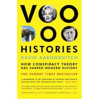 David Aaronovitch: Voodoo Histories. How Conspiracy Theory Has Shaped Modern History David Aaronovitch: Voodoo Histories. How Conspiracy Theory Has Shaped Modern History