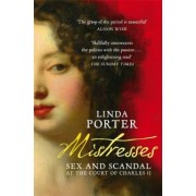 Linda Porter: Mistresses. Sex and Scandal at the Court of Charles II