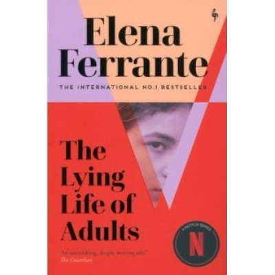 Elena Ferrante: The Lying Life of Adults Elena Ferrante: The Lying Life of Adults