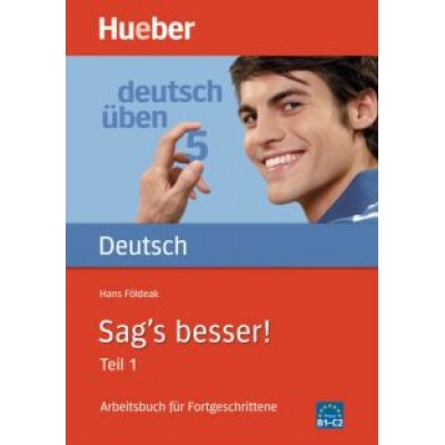 Hans Foldeak: Deutsch uben. Sag's besser! Teil 1. Arbeitsbuch für Fortgeschrittene Hans Foldeak: Deutsch uben. Sag's besser! Teil 1. Arbeitsbuch für Fortgeschrittene