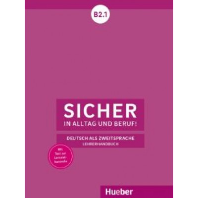Boschel, Wagner: Sicher in Alltag und Beruf! B2.1. Lehrerhandbuch. Deutsch als Zweitsprache Boschel, Wagner: Sicher in Alltag und Beruf! B2.1. Lehrerhandbuch. Deutsch als Zweitsprache