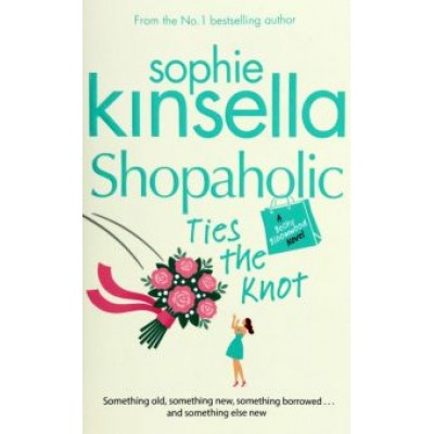Sophie Kinsella: Shopaholic Ties The Knot Sophie Kinsella: Shopaholic Ties The Knot