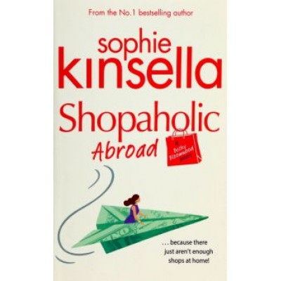 Sophie Kinsella: Shopaholic Abroad Sophie Kinsella: Shopaholic Abroad