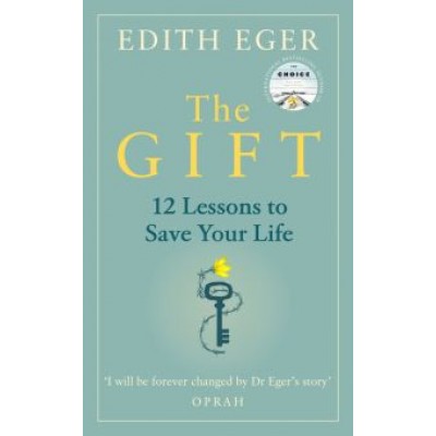 Edith Eger: Gift. 12 Lessons to Save Your Life Edith Eger: Gift. 12 Lessons to Save Your Life