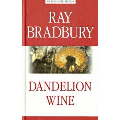 Ray Bradbury: Dandelion Wine Ray Bradbury: Dandelion Wine