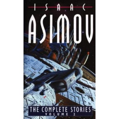 Isaac Asimov: The Complete Stories. Volume II Isaac Asimov: The Complete Stories. Volume II