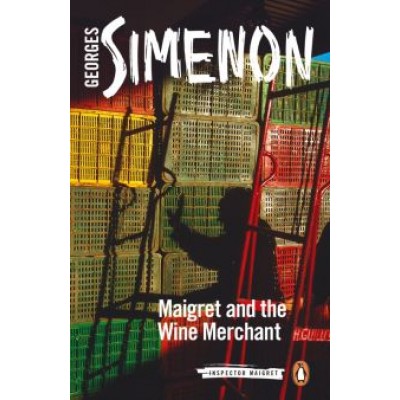 Georges Simenon: Maigret and the Wine Merchant Georges Simenon: Maigret and the Wine Merchant