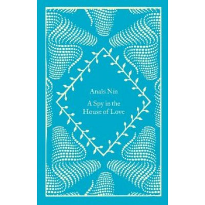 Anais Nin: A Spy In The House Of Love Anais Nin: A Spy In The House Of Love