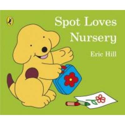 Eric Hill: Spot Loves Nursery Eric Hill: Spot Loves Nursery