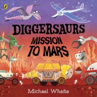 Michael Whaite: Diggersaurs. Mission to Mars Michael Whaite: Diggersaurs. Mission to Mars