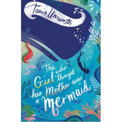 Tania Unsworth: The Girl Who Thought Her Mother Was a Mermaid Tania Unsworth: The Girl Who Thought Her Mother Was a Mermaid