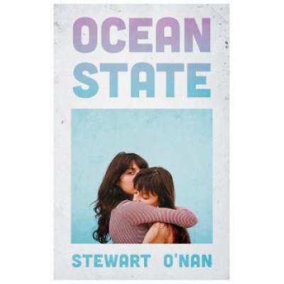 Stewart O`Nan: Ocean State Stewart O`Nan: Ocean State