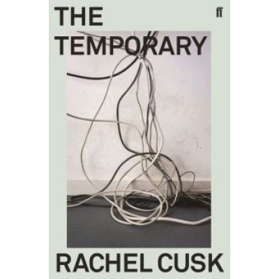 Rachel Cusk: The Temporary Rachel Cusk: The Temporary