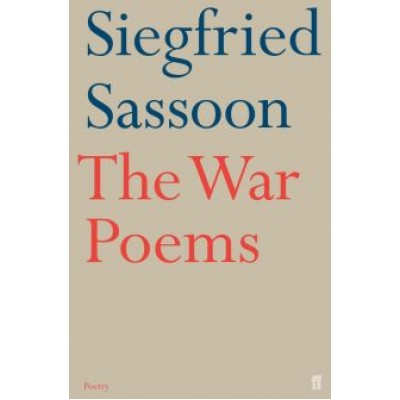 Siegfried Sassoon: The War Poems Siegfried Sassoon: The War Poems