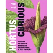 Michael Perry: Hortus Curious. Discover the World's Most Weird and Wonderful Plants and Fungi