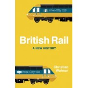 Christian Wolmar: British Rail. A New History