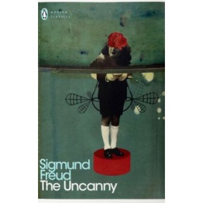 Sigmund Freud: The Uncanny Sigmund Freud: The Uncanny