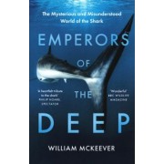 William McKeever: Emperors of the Deep. The Mysterious and Misunderstood World of the Shark