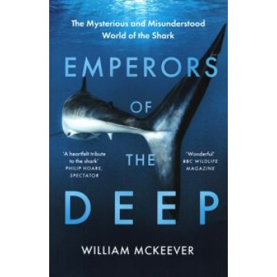 William McKeever: Emperors of the Deep. The Mysterious and Misunderstood World of the Shark William McKeever: Emperors of the Deep. The Mysterious and Misunderstood World of the Shark