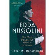 Caroline Moorehead: Edda Mussolini. The Most Dangerous Woman in Europe