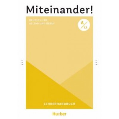 Anja Schwennsen: Miteinander! Deutsch für Alltag und Beruf A1.1. Lehrerhandbuch. Deutsch als Zweitsprache Anja Schwennsen: Miteinander! Deutsch für Alltag und Beruf A1.1. Lehrerhandbuch. Deutsch als Zweitsprache