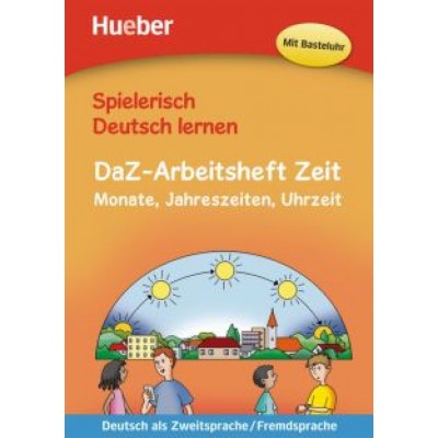Techmer, Michaelis: Spielerisch Deutsch lernen DaZ-Arbeitsheft Zeit. Monate, Jahreszeiten, Uhrzeit Techmer, Michaelis: Spielerisch Deutsch lernen DaZ-Arbeitsheft Zeit. Monate, Jahreszeiten, Uhrzeit